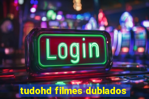 tudohd filmes dublados